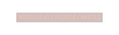 MASSAGE AUX PIERRES CHAUDES